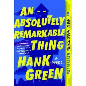 An Absolutely Remarkable Thing -- Hank Green